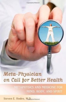 Meta-Physician on Call for Better Health: Metaphysics and Medicine for Mind, Body and Spirit