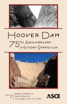 Hoover Dam 75th Anniversary History Symposium : proceedings of the Hoover Dam 75th Anniversary History Symposium, October 21-22, 2010, Las Vegas, NV