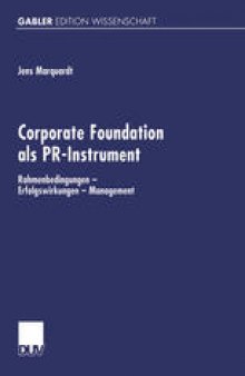 Corporate Foundation als PR-Instrument: Rahmenbedingungen — Erfolgswirkungen — Management