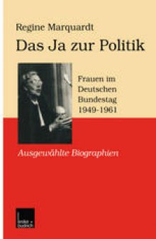 Das Ja zur Politik: Frauen im Deutschen Bundestag (1949–1961) Ausgewählte Biographien