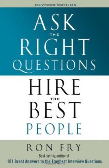 Ask the Right Questions Hire the Best People (2006)