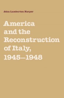 America and the Reconstruction of Italy, 1945-1948