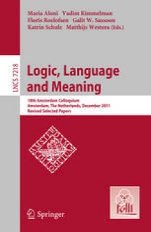Logic, Language and Meaning: 18th Amsterdam Colloquium, Amsterdam , The Netherlands, December 19-21, 2011, Revised Selected Papers
