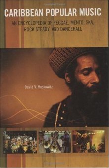 Caribbean Popular Music: An Encyclopedia of Reggae, Mento, Ska, Rock Steady, and Dancehall