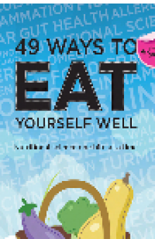 49 Ways to Eat Yourself Well. Nutritional science one bite at a time