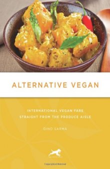 Alternative Vegan: International Vegan Fare Straight from the Produce Aisle