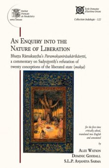 An Enquiry into the Nature of Liberation: Bhaṭṭa Rāmakaṇṭha’s Paramokṣanirāsakārikāvṛtti, a commentary on Sadyojyotiḥ’s refutation of twenty conceptions of the liberated state (mokṣa)