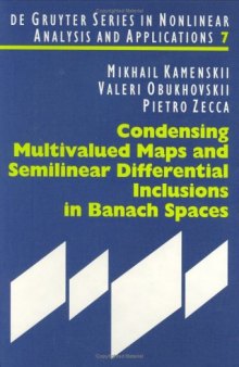 Condensing Multivalued Maps and Semilinear Differential Inclusions in Banach Spaces (De Gruyter Series in Nonlinear Analysis and Applications, 7)