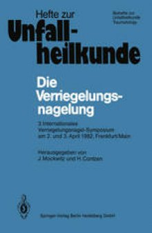 Die Verriegelungsnagelung: 3. Internationales Verriegelungsnagel-Symposium am 2. und 3. April 1982, Frankfurt/Main