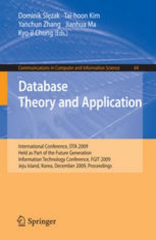 Database Theory and Application: International Conference, DTA 2009, Held as Part of the Future Generation Information Technology Conference, FGIT 2009, Jeju Island, Korea, December 10-12, 2009. Proceedings