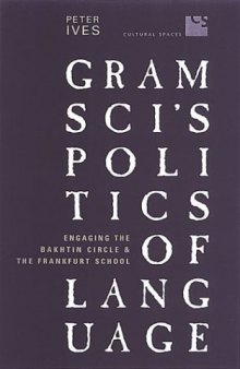 Gramsci's Politics of Language: Engaging the Bakhtin Circle and the Frankfurt School  