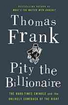 Pity the billionaire : the hard times swindle and the unlikely comeback of the Right