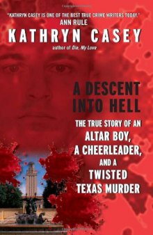 A Descent Into Hell: The True Story of an Altar Boy, a Cheerleader, and a Twisted Texas Murder