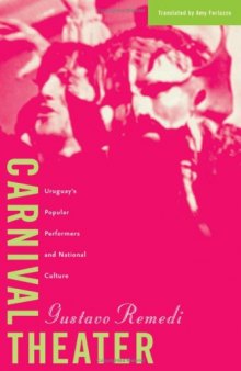 Carnival Theater: Uruguay's Popular Performers and National Culture (Cultural Studies of the Americas, V. 15)