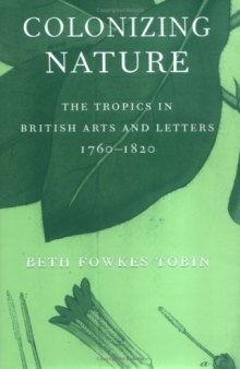 Colonizing Nature: The Tropics in British Arts and Letters, 1760-1820