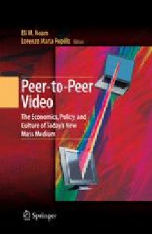 Peer-to-Peer Video: The Economics, Policy, and Culture of Today’s New Mass Medium