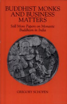 Buddhist Monks and Business Matters: Still More Papers on Monastic Buddhism in India