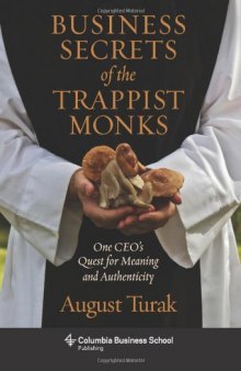 Business Secrets of the Trappist Monks: One CEO's Quest for Meaning and Authenticity