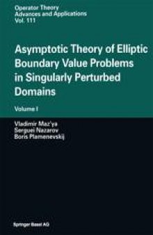 Asymptotic Theory of Elliptic Boundary Value Problems in Singularly Perturbed Domains: Volume I