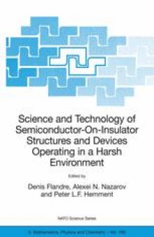 Science and Technology of Semiconductor-On-Insulator Structures and Devices Operating in a Harsh Environment: Proceedings of the NATO Advanced Research Workshop on Science and Technology of Semiconductor-On-Insulator Structures and Devices Operating in a Harsh Environment Kiev, Ukraine 26–30 April 2004
