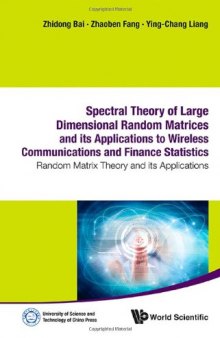 Spectral Theory of Large Dimensional Random Matrices and Its Applications to Wireless Communications and Finance Statistics : Random Matrix Theory and Its Applications