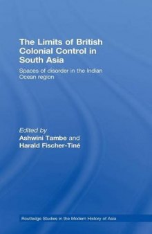 The Limits of British Colonial Control in South Asia: Spaces of Disorder in the Indian Ocean Region
