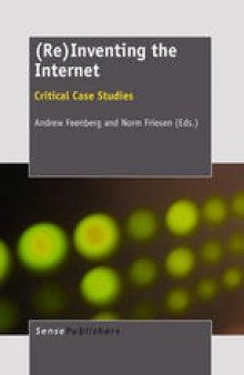 (Re)Inventing The Internet: Critical Case Studies