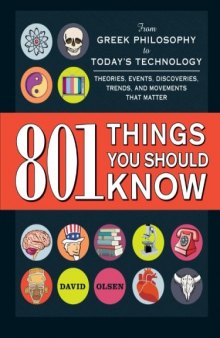 801 Things You Should Know: From Greek Philosophy to Today's Technology, Theories, Events, Discoveries, Trends, and Movements That Matter