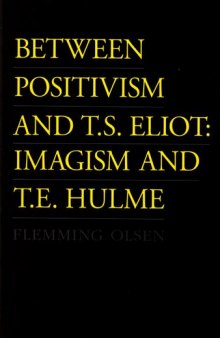 Between Positivism and T.S. Eliot: Imagism and T.E. Hulme  