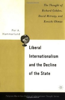 Liberal Internationalism and the Decline of the State: The Thought of Richard Cobden, David Mitrany, and Kenichi Ohmae (Palgrave MacMillan History of International Thought)