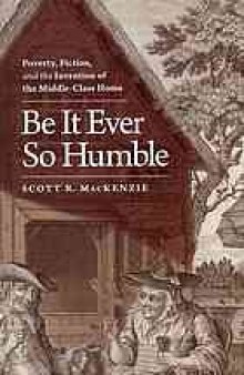 Be it ever so humble : poverty, fiction, and the invention of the middle-class home
