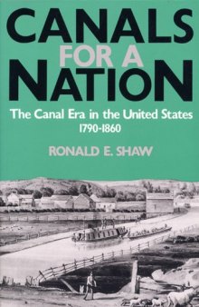 Canals for a Nation: The Canal Era in the United States, 1790-1860  