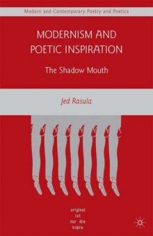 Modernism and Poetic Inspiration: The Shadow Mouth (Modern and Contemporary Poetry and Poetics)