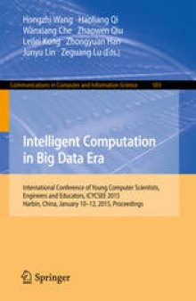 Intelligent Computation in Big Data Era: International Conference of Young Computer Scientists, Engineers and Educators, ICYCSEE 2015, Harbin, China, January 10-12, 2015. Proceedings