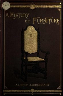 A history of furniture: with chapters on tapestry, oriental embroidery and leather work ...