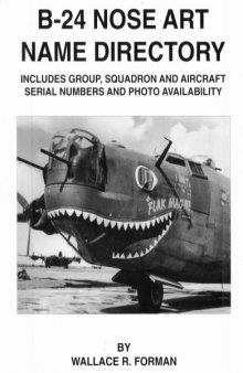 B-24 Nose Art Name Directory: Includes group, Squadron and Aircraft Serial Numbers and Photo Availability