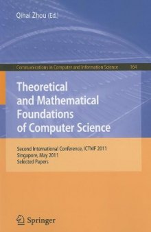 Theoretical and Mathematical Foundations of Computer Science: Second International Conference, ICTMF 2011, Singapore, May 5-6, 2011. Selected Papers