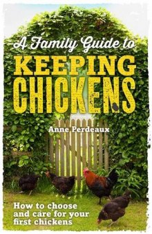 A Family Guide To Keeping Chickens: How to choose and care for your first chickens