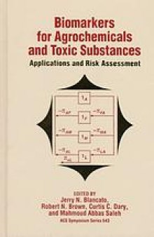 Biomarkers for agrochemicals and toxic substances : applications and risk assessment