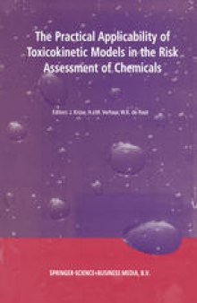 The Practical Applicability of Toxicokinetic Models in the Risk Assessment of Chemicals: Proceedings of the Symposium The Practical Applicability of Toxicokinetic Models in the Risk Assessment of Chemicals held in The Hague, The Netherlands, 17–18 February 2000
