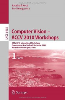 Computer Vision – ACCV 2010 Workshops: ACCV 2010 International Workshops, Queenstown, New Zealand, November 8-9, 2010, Revised Selected Papers, Part I