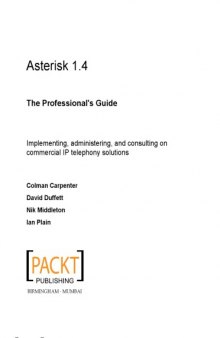 Asterisk 1.4 : the professional's guide : implementing, administering, and consulting on commercial IP telephony solutions