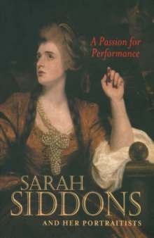 A Passion for Performance  Sarah Siddons and Her Portraitists
