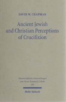 Ancient Jewish and Christian perceptions of crucifixion