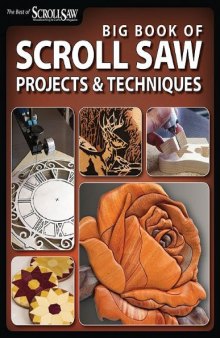 Big Book of Scroll Saw Woodworking: More Than 60 Projects and Techniques for Fretwork, Intarsia & Other Scroll Saw Crafts (The Best of Scroll Saw Woodworking & Cra)