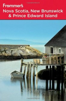Frommer's Nova Scotia, New Brunswick and Prince Edward Island, 8th Edition (Frommer's Complete)