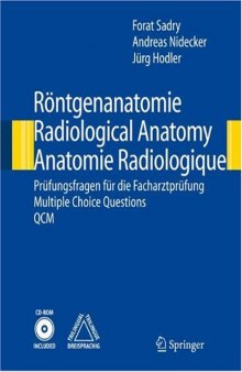 Röntgenanatomie. Radiological Anatomy. Anatomie Radiologique: Prufungsfragen Fur Die Facharztprufung / Multiple Choice Questions /Qcm