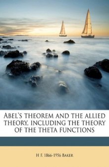 Abel's Theorem and the Allied Theory Including The Theory of the Theta Functions
