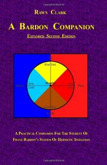 A Bardon Companion: A Practical Companion for the Student of Franz Bardon’s System of Hermetic Initiation, 2nd Edition  