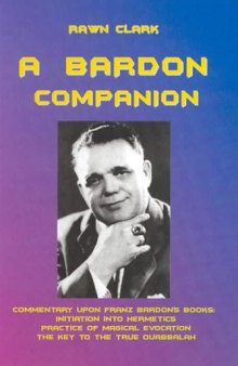 A Bardon Companion: Commentary Upon Franz Bardon's Books
